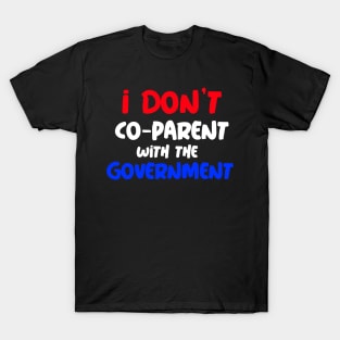 I DON'T CO-PARENT WITH THE GOVERNMENT T-Shirt